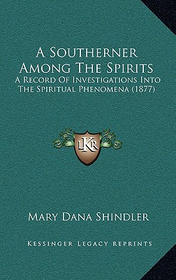 A Southerner Among The Spirits: A Record Of Investigations Into The Spiritual Phenomena (1877)