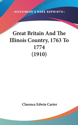 Great Britain And The Illinois Country, 1763 To 1774 (1910)