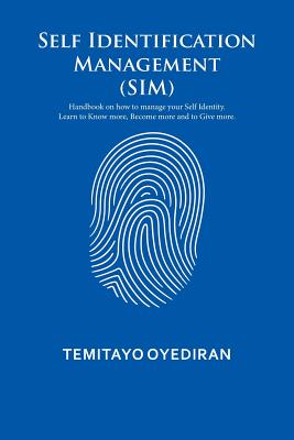 Self Identification Management (SIM): Handbook on how to manage your Self Identity. Learn to Know more, Become more and to Give more.