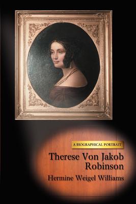 Therese Von Jakob Robinson: A Biographical Portrait