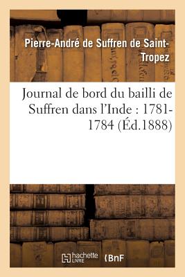 Journal de bord du bailli de Suffren dans l'Inde: 1781-1784