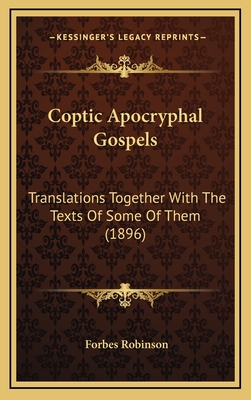 Coptic Apocryphal Gospels: Translations Together With The Texts Of Some Of Them (1896)