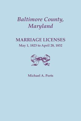 Baltimore County, Maryland, Marriage Licenses: May 1, 1823 to April 28, 1832