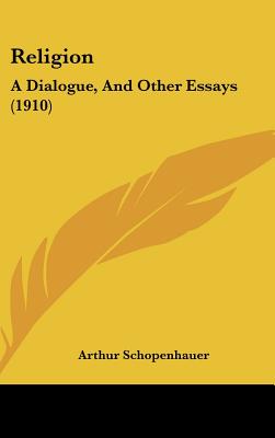 Religion: A Dialogue, And Other Essays (1910)