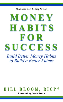 Money Habits For Success: Build Better Money Habits to Build a Better Future
