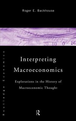 Interpreting Macroeconomics: Explorations in the History of Macroeconomic Thought