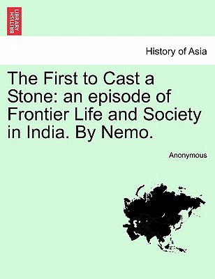The First to Cast a Stone: An Episode of Frontier Life and Society in India. by Nemo.