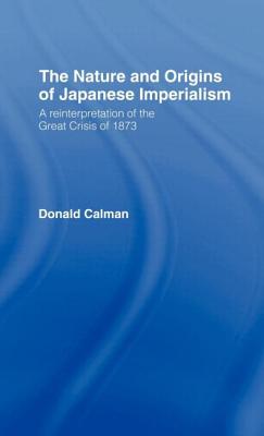 The Nature and Origins of Japanese Imperialism: A Re-Interpretation of the 1873 Crisis