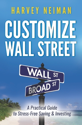Customize Wall Street: A Practical Guide to Stress-Free Saving & Investing