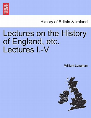 Lectures on the History of England, etc. Lectures I.-V