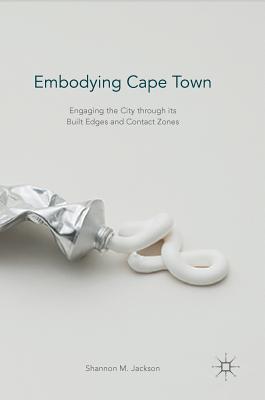 Embodying Cape Town: Engaging the City Through Its Built Edges and Contact Zones