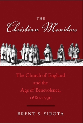 Christian Monitors: The Church of England and the Age of Benevolence, 1680-1730