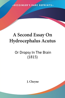 A Second Essay On Hydrocephalus Acutus: Or Dropsy In The Brain (1815)