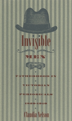 Invisible Men: Fatherhood in Victorian Periodicals, 1850-1910