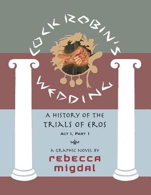 Cock Robin's Wedding,: A History of the Trials of Eros, Act I Part 1