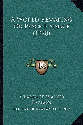 A World Remaking Or Peace Finance (1920)