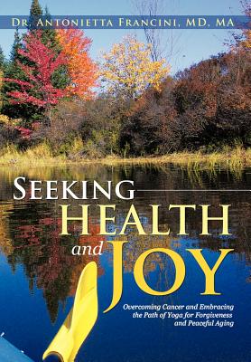 Seeking Health and Joy: Overcoming Cancer and Embracing the Path of Yoga for Forgiveness and Peaceful Aging