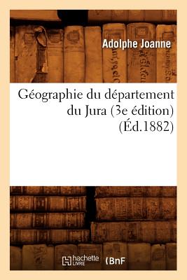 Géographie Du Département Du Jura (3e Édition) (Éd.1882)