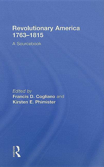 Revolutionary America, 1763-1815: A Sourcebook