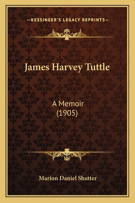 James Harvey Tuttle: A Memoir (1905)