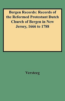 Bergen Records: Records of the Reformed Protestant Dutch Church of Bergen in New Jersey, 1666 to 1788