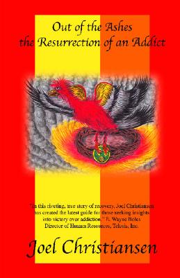 Out of the Ashes: The Resurrection of an Addict