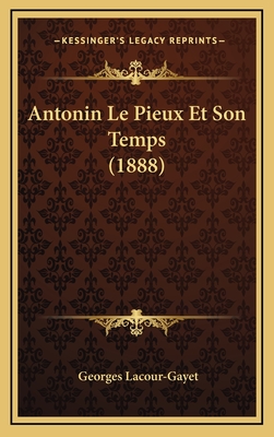Antonin Le Pieux Et Son Temps (1888)