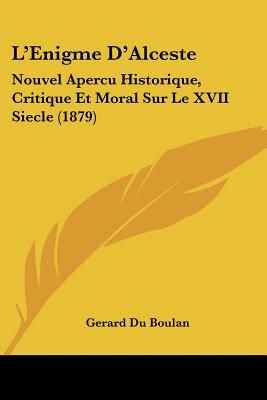 L'Enigme D'Alceste: Nouvel Apercu Historique, Critique Et Moral Sur Le XVII Siecle (1879)