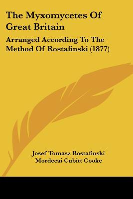 The Myxomycetes Of Great Britain: Arranged According To The Method Of Rostafinski (1877)