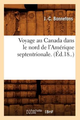 Voyage Au Canada Dans Le Nord de l'Amérique Septentrionale. (Éd.18..)