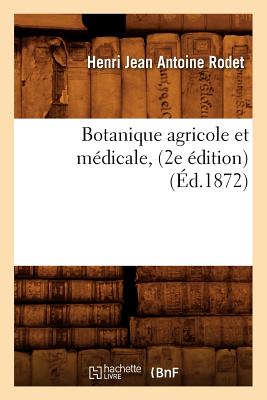 Botanique Agricole Et Médicale, (2e Édition) (Éd.1872)