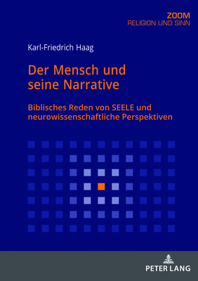 Der Mensch und seine Narrative: Biblisches Reden von SEELE und neurowissenschaftliche Perspektiven
