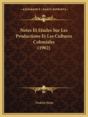 Notes Et Etudes Sur Les Productions Et Les Cultures Coloniales (1902)