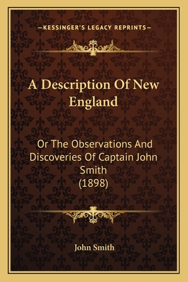 A Description Of New England: Or The Observations And Discoveries Of Captain John Smith (1898)