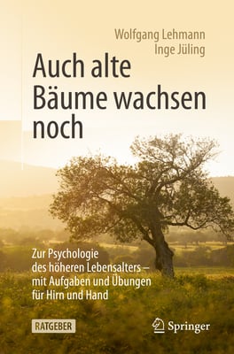 Auch Alte Bäume Wachsen Noch: Zur Psychologie Des Höheren Lebensalters - Mit Aufgaben Und Übungen Für Hirn Und Hand