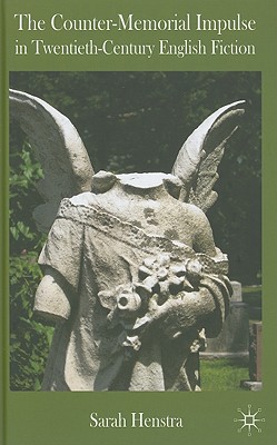 The Counter-Memorial Impulse in Twentieth-Century English Fiction