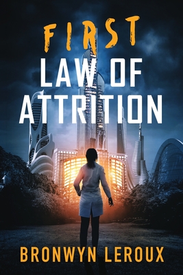 First Law of Attrition: A Dystopian Sci Fi Thriller