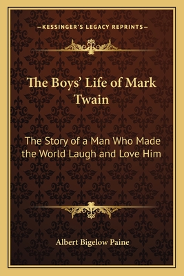 The Boys' Life of Mark Twain: The Story of a Man Who Made the World Laugh and Love Him