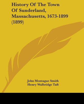 History Of The Town Of Sunderland, Massachusetts, 1673-1899 (1899)