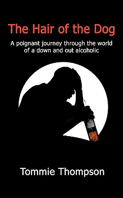 The Hair of the Dog: A poignant journey through the world of a down and out alcoholic