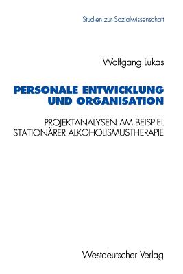Personale Entwicklung Und Organisation: Empirische Projektanalysen Am Beispiel Stationärer Alkoholismustherapie