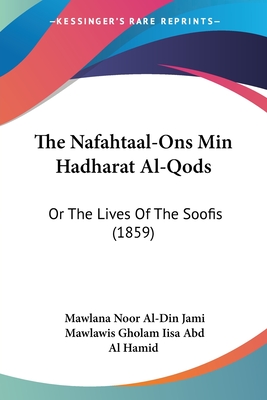 The Nafahtaal-Ons Min Hadharat Al-Qods: Or The Lives Of The Soofis (1859)