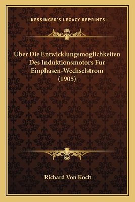 Uber Die Entwicklungsmoglichkeiten Des Induktionsmotors Fur Einphasen-Wechselstrom (1905)