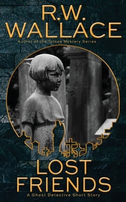 Lost Friends: A Ghost Detective Short Story
