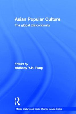 Asian Popular Culture: The Global (Dis)Continuity