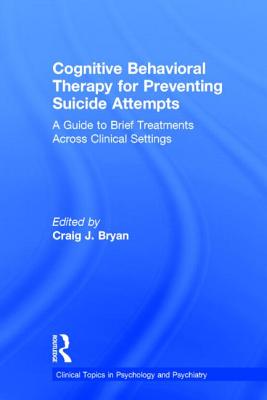 Cognitive Behavioral Therapy for Preventing Suicide Attempts: A Guide to Brief Treatments Across Clinical Settings