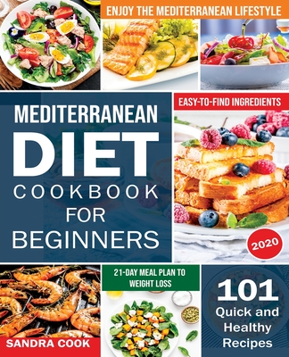 Mediterranean Diet For Beginners: 101 Quick and Healthy Recipes with Easy-to-Find Ingredients to Enjoy The Mediterranean Lifestyle (21-Day Meal Plan t
