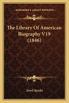 The Library Of American Biography V19 (1846)