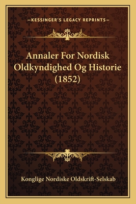 Annaler For Nordisk Oldkyndighed Og Historie (1852)