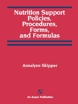Nutrition Support Policies, Procedures, Forms, and Formulas: .